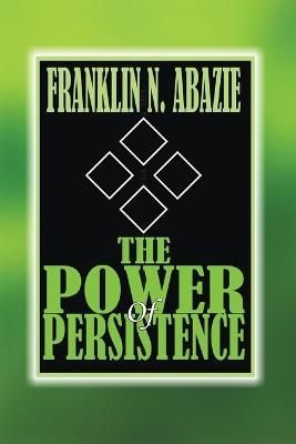 The Power of Persistent Prayer By Franklin N Abazie 9781945133572