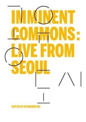 Imminent Commons: Live from Seoul By Hyungmin Pai (editor) (Paperback)