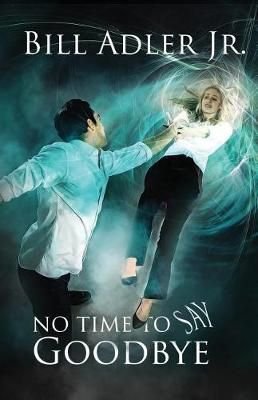No Time to Say Goodbye By Bill Adler Jr 9781945259050 (Paperback)