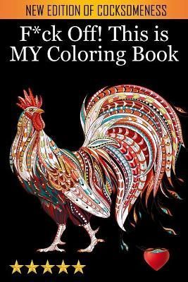 F*ck Off! This is MY Coloring Book By Adult Coloring Books, ,