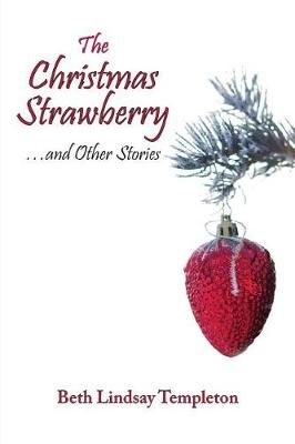 The Christmas Strawberry...and Other Stories By Beth Lindsay Templeton