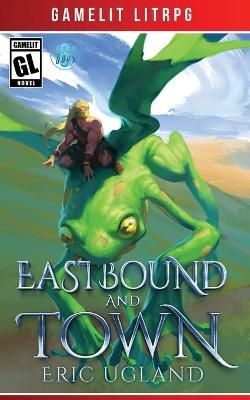 Eastbound and Town By Eric Ugland 9781945346156 (Paperback)