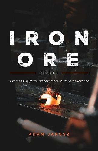 Iron Ore - The Journal of a Man By Jarosz 9781945423604 (Paperback)