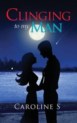 Clinging to My Man By Caroline S 9781945497018 (Paperback)