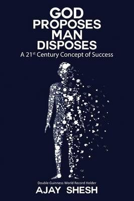 God Proposes Man Disposes By Ajay Shesh 9781945497537 (Paperback)