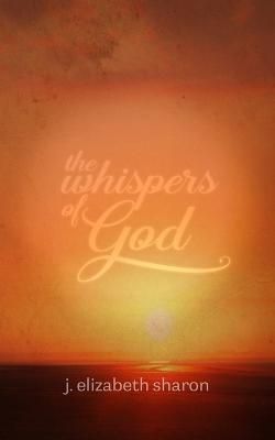 The Whispers of God By J Elizabeth Sharon 9781945505362 (Paperback)