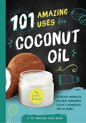 101 Amazing Uses for Coconut Oil By Susan Branson 9781945547157