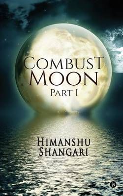 Combust Moon - Part 1 By Himanshu Shangari 9781945579097 (Paperback)