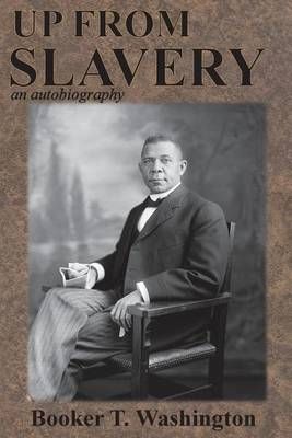 Up from Slavery: an autobiography By Washington, Booker T.,
