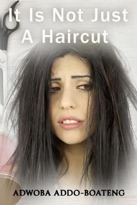 It Is Not Just A Haircut By Adwoba Addo-Boateng 9781945698453