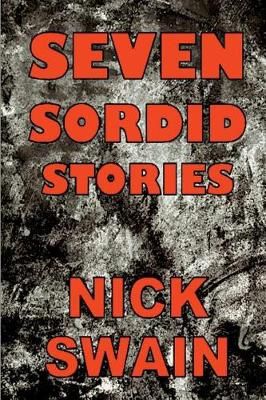 Seven Sordid Stories By Nick Swain 9781945734236 (Paperback)
