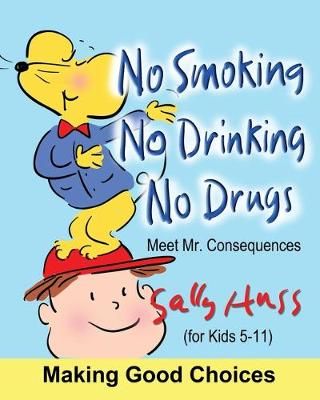 No Smoking, No Drinking, No Drugs By Sally Huss 9781945742286