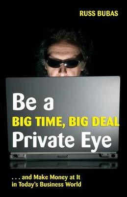 Be a Big Time, Big Deal Private Eye By Russ Bubas 9781945756160