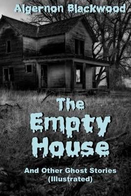 The Empty House And Other Ghost Stories (Illustrated) 9781945772269