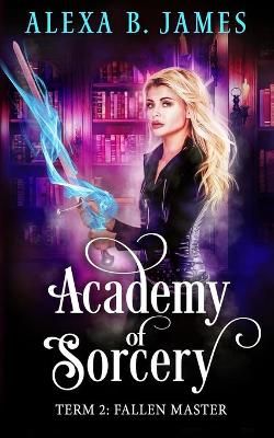 Academy of Sorcery By Alexa B James 9781945780790 (Paperback)