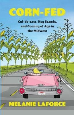 Corn-Fed By Melanie Laforce (author), Thought Catalog (editor)
