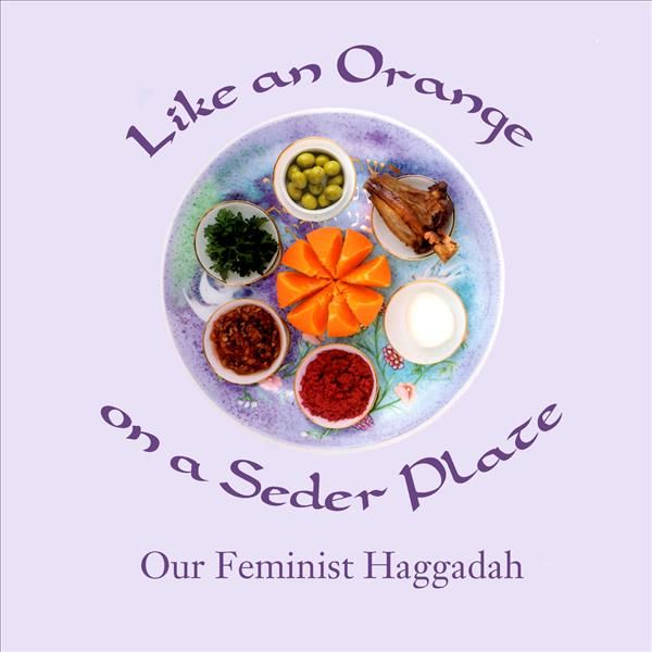 Like an Orange on a Seder Plate: Our Feminist Haggadah By Simkin, Ruth