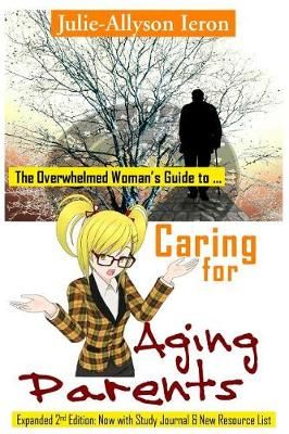 The Overwhelmed Woman's Guide to Caring for Aging Parents (Paperback)