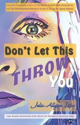 Don't Let This Throw You By Julie-Allyson Ieron 9781945818011