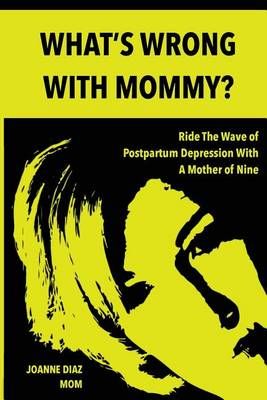 What's Wrong With Mommy? By Joanne Diaz 9781945853029 (Paperback)