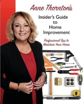Anne Thornton's Insider's Guide to Home Improvement By Anne Thornton