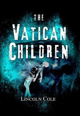 The Vatican Children By Lincoln (IBPA, RRBC) Cole 9781945862120