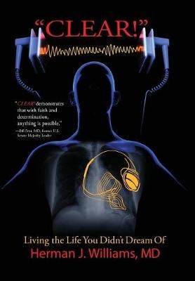 CLEAR!: Living the Life You Didn't Dream Of By Williams MD, Herman J.