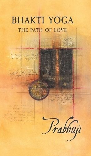Bhakti Yoga: The path of love By David Ben Yosef Har-Zion, Prabhuji