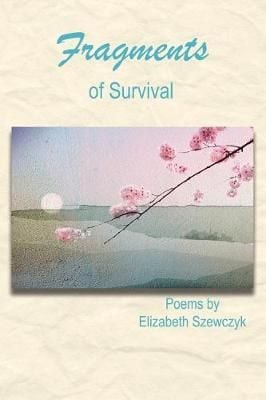 Fragments of Survival By Elizabeth F Szewczyk 9781945917226