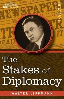 The Stakes of Diplomacy By Walter Lippmann 9781945934841 (Paperback)