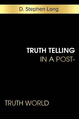 Truth Telling in a Post-Truth World By D Stephen Long 9781945935503