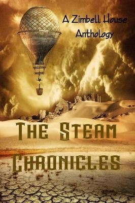 The Steam Chronicles: A Zimbell House Anthology 9781945967436