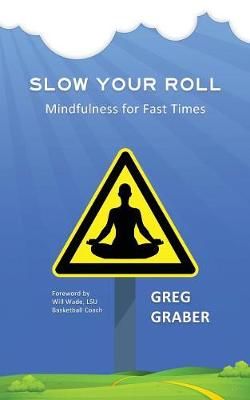 Slow Your Roll: Mindfulness for Fast Times By Graber, Greg (Paperback)