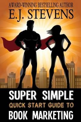 Super Simple Quick Start Guide to Book Marketing By E J Stevens