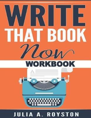 Write That Book Now Workbook By Julia a Royston 9781946111630