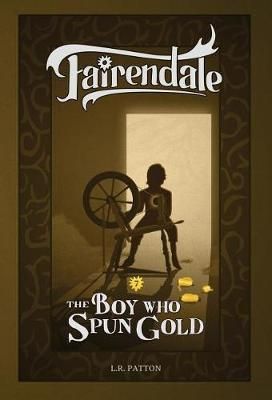 The Boy Who Spun Gold By L R Patton 9781946193148 (Hardback)