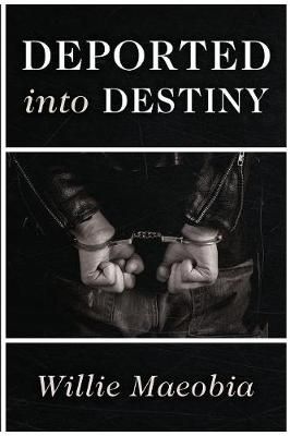 Deported into Destiny By Willie Maeobia 9781946229823 (Paperback)
