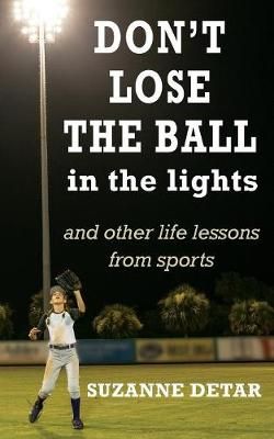 Don't Lose the Ball in the Lights By Detar 9781946229960 (Paperback)