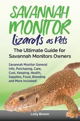 Savannah Monitor Lizards as Pets By Lolly Brown 9781946286567