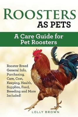 Roosters as Pets By Lolly Brown 9781946286741 (Paperback)