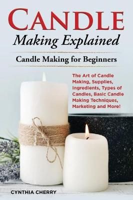Candle Making Explained By Cynthia Cherry 9781946286963 (Paperback)