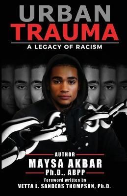 Urban Trauma: A Legacy of Racism By Akbar, Maysa, 9781946384386