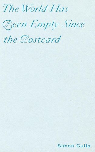 The World Has Been Empty Since the Postcard By Simon Cutts (Paperback)