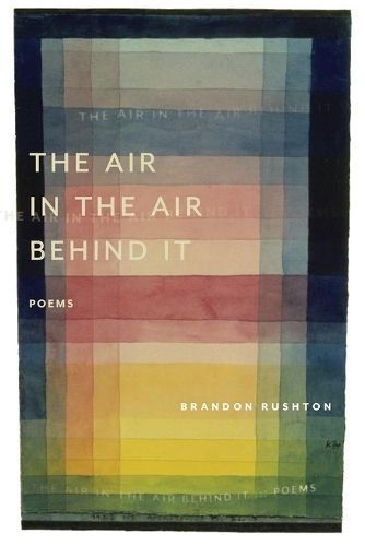 The Air in the Air Behind It By Brandon Rushton 9781946482754