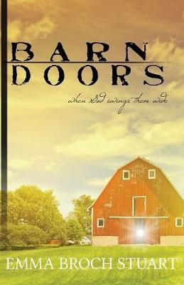 Barn Doors: When God Swings Them Wide By Stuart, Emma Broch