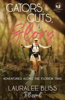 Gators, Guts, & Glory By Lauralee Bliss 9781946531704 (Paperback)