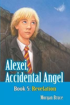 Revelation: Alexei, Accidental Angel - Book 5 By Bruce, Morgan