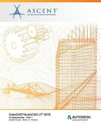 AutoCAD/AutoCAD LT 2018 Fundamentals - Metric 9781946571168
