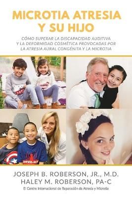 Microtia Atresia y Su Hijo By Haley M Roberson Pa-C 9781946615374