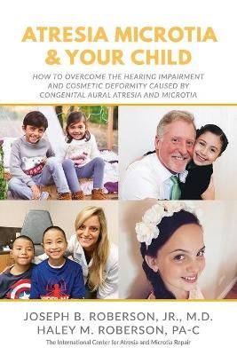 Atresia Microtia and Your Child By Haley M Roberson Pa-C 9781946615701